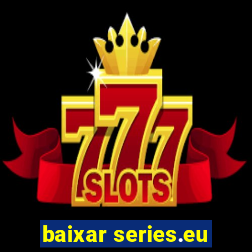 baixar series.eu